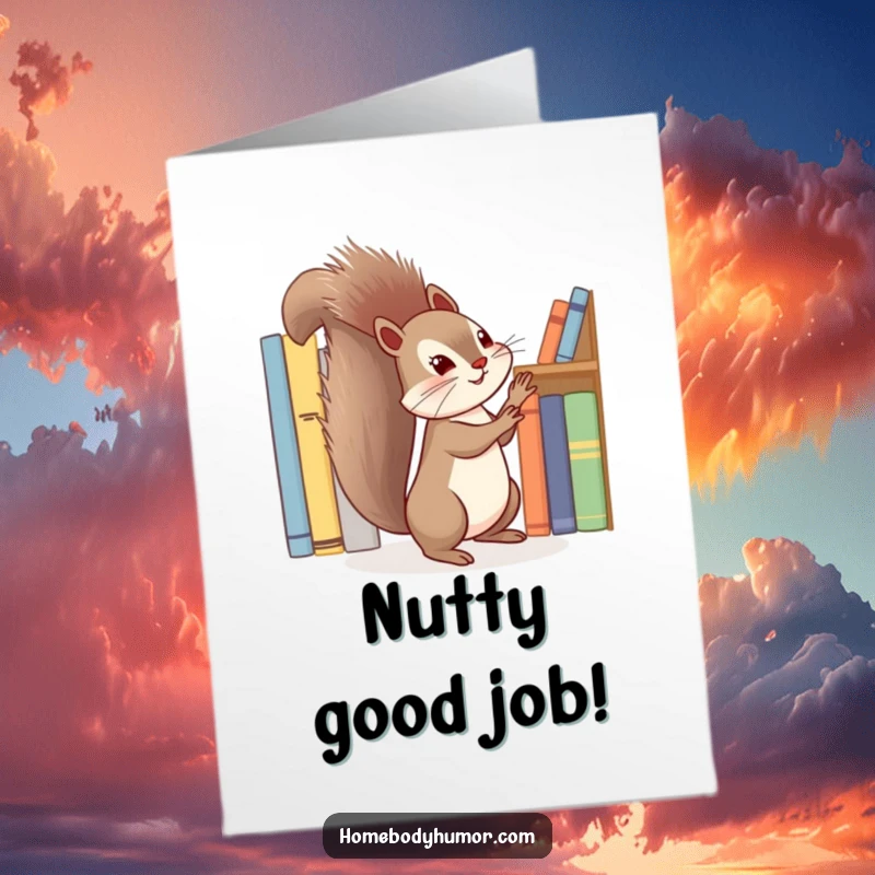 Funny Free Printable Congratulations Card: Energetic squirrel arranging books perfectly, celebrating tidiness, downloadable, unique congrats.